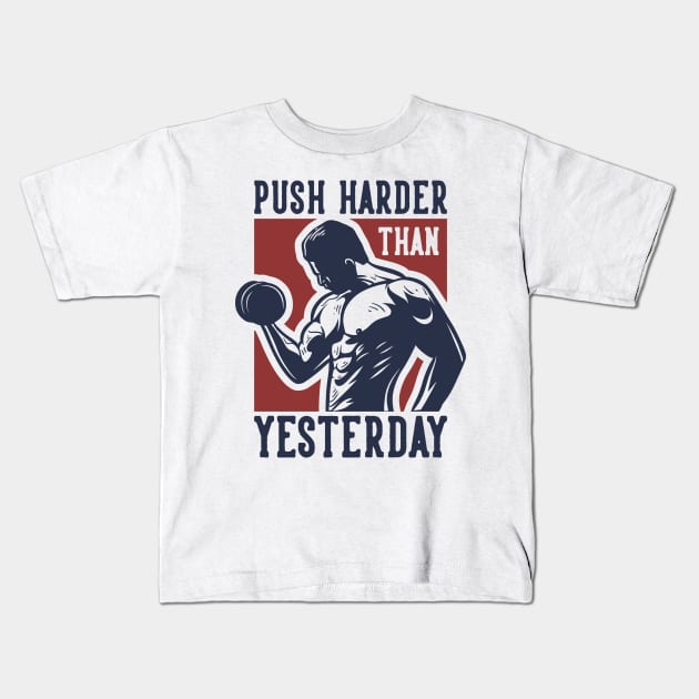 Push Harder Than Yesterday Kids T-Shirt by Apparel-Kingdom